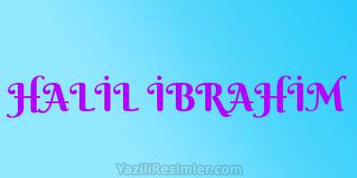 HALİL İBRAHİM